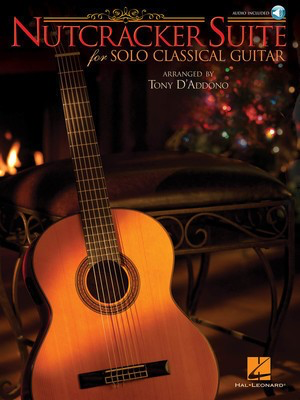 Nutcracker Suite for Solo Classical Guitar - Peter Ilyich Tchaikovsky - Guitar Tony D'Addono Hal Leonard Guitar Solo /CD