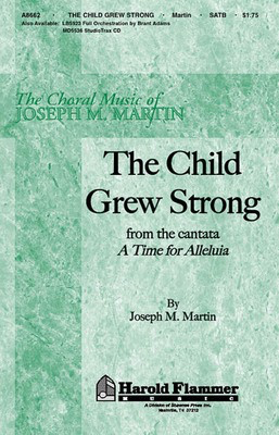 The Child Grew Strong (from A Time for Alleluia) - Joseph M. Martin|Louis F. Benson - SATB Shawnee Press Choral Score Octavo