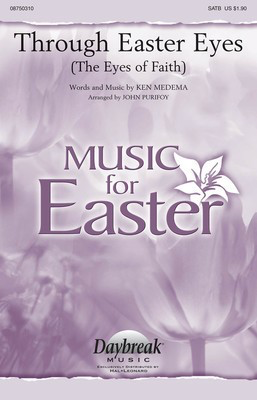 Through Easter Eyes - (The Eyes of Faith) - Ken Medema - SATB John Purifoy Daybreak Music Choral Score Octavo