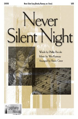 Never Silent Night - Wes Ramsay|Wes Ramsey - SATB Bruce Greer Epiphany House Publishing Choral Score Octavo