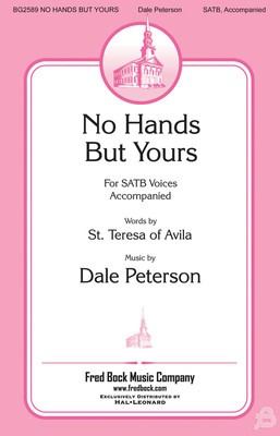 No Hands but Yours - Dale Peterson - SATB Fred Bock Music Company Choral Score Octavo