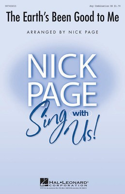 The Earth's Been Good to Me - Any Combination Nick Page Hal Leonard Choral Score Octavo