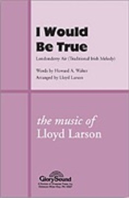 I Would Be True - Lloyd Larson - SA(T)B Shawnee Press Choral Score Octavo