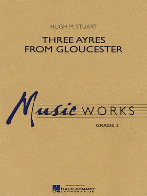Three Ayres from Gloucester - Hugh Stuart - Hal Leonard Score/Parts