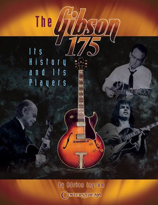 The Gibson 175 - Its History and Its Players - Guitar Adrian Ingram Centerstream Publications