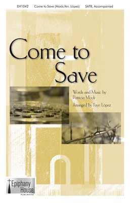Come To Save - Patricia Mock - SATB Faye Lopez Epiphany House Publishing Octavo