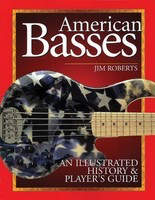 American Basses - An Illustrated History & Player's Guide - Jim Roberts Backbeat Books