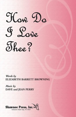 How Do I Love Thee? - Dave Perry|Jean Perry - SSA Elizabeth Barrett Browning Shawnee Press Choral Score Octavo
