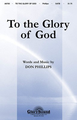 To the Glory of God - Don Phillips - SATB Shawnee Press Choral Score Octavo