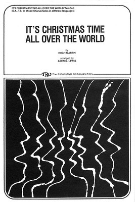 It's Christmas Time All Over the World - Hugh Martin - SA Aden G. Lewis TRO - The Richmond Organization Choral Score Octavo