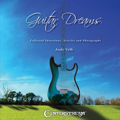 Guitar Dreams - Collected Interviews, Articles and Photographs - Guitar Andy Volk Centerstream Publications Hardcover