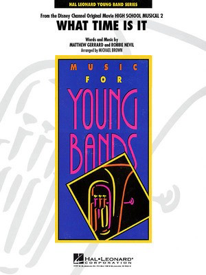 What Time Is It - From High School Musical 2 - Matthew Gerrard|Robbie Nevil - Michael Brown Hal Leonard Score/Parts