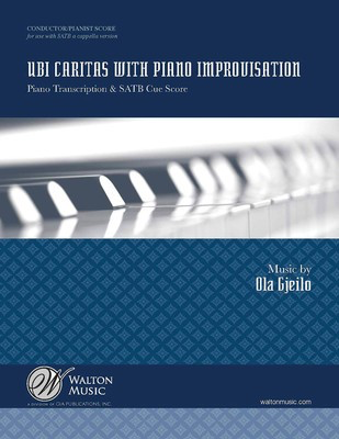 Ubi Caritas with Piano Improvisation - Piano Transcription & SATB Cue Score - Ola Gjeilo - SATB Walton Music Conductor's Score