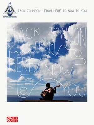 Jack Johnson - From Here to Now to You - Guitar Cherry Lane Music Guitar TAB