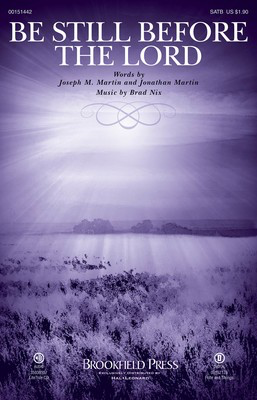Be Still Before the Lord - Brad Nix - SATB Joseph M. Martin|Jonathan Martin Brookfield Press Octavo