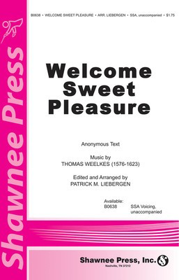 Welcome Sweet Pleasure - Thomas Weelkes - SSA Patrick Liebergen Shawnee Press Choral Score Octavo