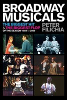 Broadway Musicals - The Biggest Hit & the Biggest Flop of the Season - 1959 to 2009 - Peter Filichia Applause Books