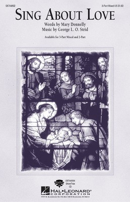 Sing About Love - George L.O. Strid|Mary Donnelly - 3-Part Mixed Hal Leonard Choral Score Octavo