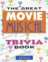 The Great Movie Musical Trivia Book - Jeff Kurtti - Applause Books