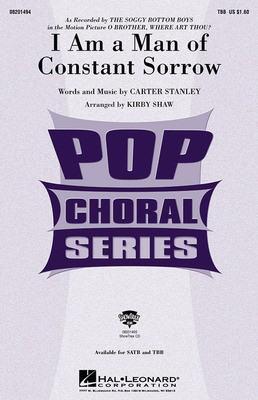 I Am a Man of Constant Sorrow - (from O Brother, Where Art Thou?) TBB - Carter Stanley - TBB Kirby Shaw Hal Leonard Choral Score Octavo