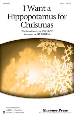 I Want a Hippopotamus for Christmas - John Rox - 2-Part Jill Gallina Shawnee Press Choral Score Octavo