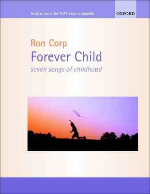 Forever Child - Seven Songs of Childhood - Ronald Corp - SATB Oxford University Press Choral Score