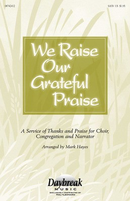 We Raise Our Grateful Praise - SATB - SATB Mark Hayes Daybreak Music Choral Score Octavo