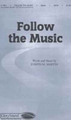 Follow the Music - Joseph M. Martin - SATB Shawnee Press Choral Score Octavo