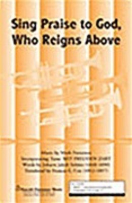 Sing Praise to God, Who Reigns Above - Johann Jacob Schutz - SATB Mark Patterson Shawnee Press Choral Score Octavo