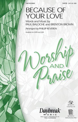 Because of Your Love - Brenton Brown|Paul Baloche - SATB Phillip Keveren Daybreak Music Choral Score Octavo