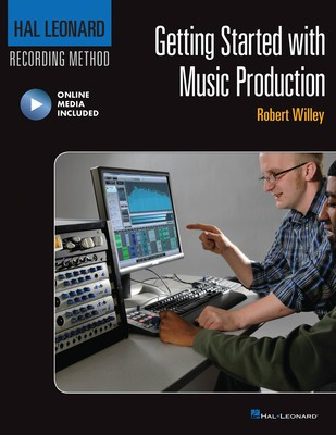 Getting Started with Music Production - Hal Leonard Recording Method - Robert Willey Hal Leonard Sftcvr/Online Media