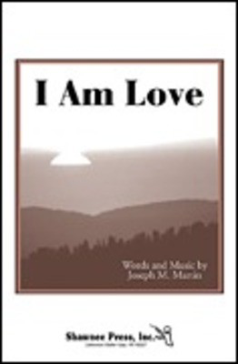 I Am Love - Joseph M. Martin - SATB Shawnee Press Choral Score Octavo