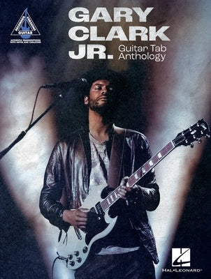 Gary Clark Jr. Guitar Tab Anthology - Guitar Tablature Hal Leonard 389392