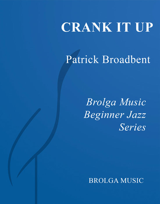 Broadbent - Crank It Up - Jazz Ensemble grade 1.5 Brolga Music Publishing