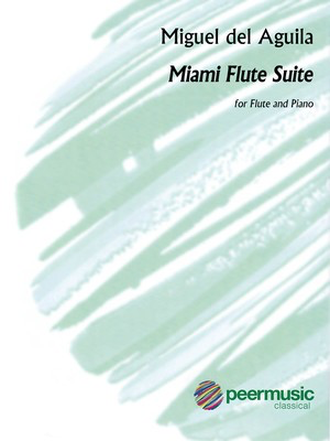 Miami Flute Suite - for Flute and Piano - Miguel del Aguila - Flute Peermusic Classical