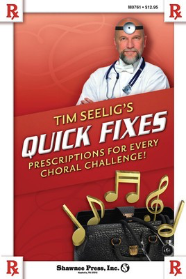 Tim Seelig's Quick Fixes - Prescriptions for Every Choral Challenge! - Timothy Seelig Shawnee Press