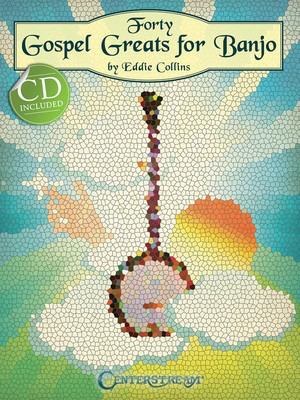 Forty Gospel Greats for Banjo - Banjo Eddie Collins Centerstream Publications /CD
