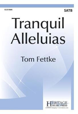 Tranquil Alleluias - Tom Fettke - SATB Heritage Music Press Octavo