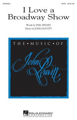 I Love a Broadway Show - John Leavitt - SATB Phil Speary Hal Leonard Choral Score Octavo