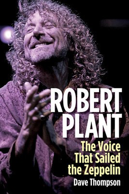 Robert Plant - The Voice That Sailed the Zeppelin - Dave Thompson Backbeat Books Hardcover