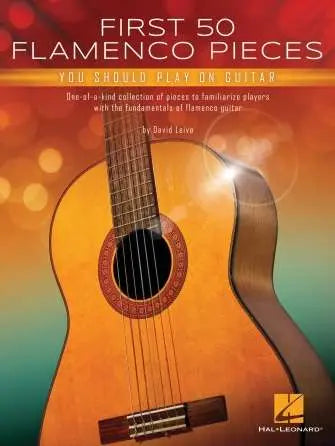 FIRST 50 FLAMENCO PIECES YOU SHOULD PLAY ON GUITAR - Hal Leonard