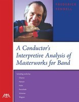 A Conductor's Interpretive Analysis of Masterworks for Band - Frederick Fennell Meredith Music