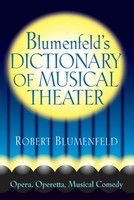 Blumenfeld's Dictionary of Musical Theater - Robert Blumenfeld Limelight Editions