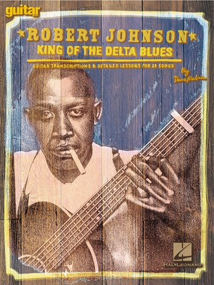 Robert Johnson - King of the Delta Blues - Guitar Transcriptions and Detailed Lessons for 29 Songs - Guitar Dave Rubin Hal Leonard Guitar TAB