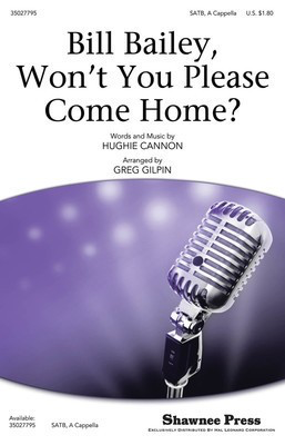 Bill Bailey, Won't You Please Come Home? - Hughie Cannon - SATB Greg Gilpin Shawnee Press Octavo