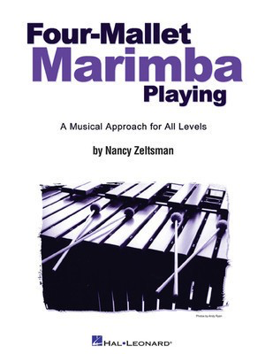 Four-Mallet Marimba Playing - A Musical Approach for All Levels - Nancy Zeltsman - Marimba Nancy Zeltsman Hal Leonard