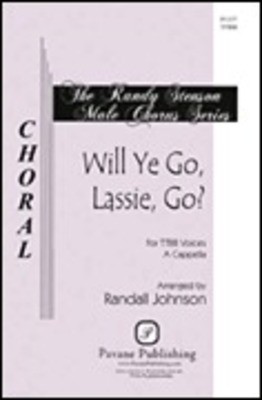 Will Ye Go, Lassie, Go? - TTBB Randall Johnson Pavane Publishing Choral Score Octavo