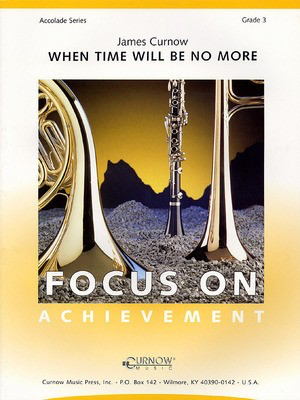 When Time Will Be No More - Grade 3 - Score and Parts - James Curnow - Curnow Music Score/Parts
