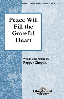 Peace Will Fill the Grateful Heart - Pepper Choplin - SATB Shawnee Press Choral Score Octavo