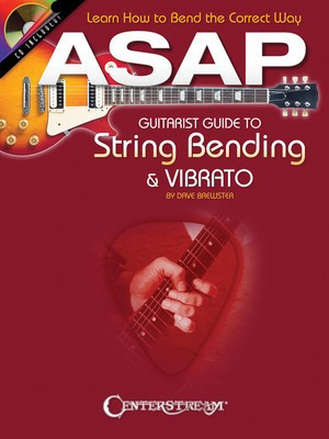 ASAP Guitarist Guide to String Bending & Vibrato - Learn How to Bend the Correct Way - Guitar Dave Brewster Centerstream Publications Guitar TAB /CD